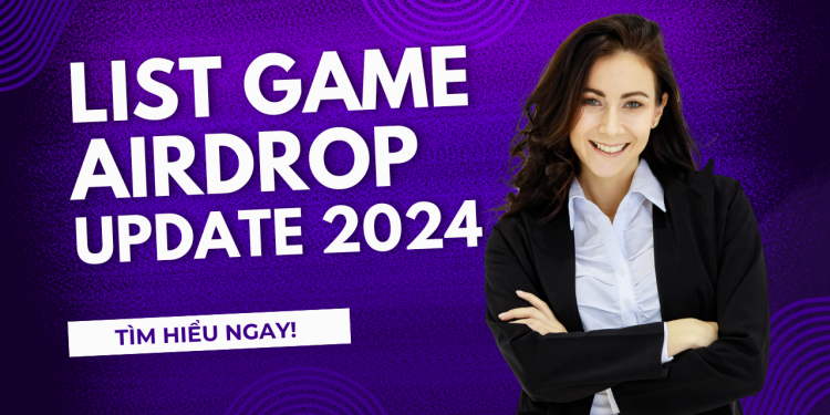 Dánh sách game airdrop uy tín chọn lọc kỹ càng 2024 2